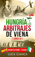 Hungría Y Los Arbitrajes de Viena (2 Libros En 1)