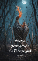 Quieted Stems Around the Phoenix Husk