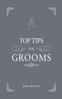 Top Tips for Grooms: From Invites and Speeches to the Best Man and the Stag Night, the Complete Wedding Guide