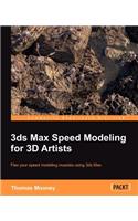 3ds Max Speed Modeling for 3D Artists: Flex Your Speed Modeling Muscles Using 3ds Max