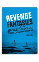Revenge Fantasies of the Politically Dispossessed