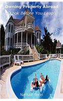 Owning Property Abroad - 'Look Before You Leap': Look Before You Leap: The Practical Guide to Making Money from Your Dream Holiday Home