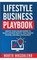 Lifestyle Business Playbook: Create Your Online Empire to Enjoy True Passive Income, Lifetime Profits and Real Fulfillment