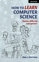 How to Learn Computer Science: Stories, Skills, and Superpowers