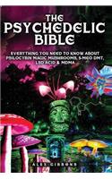 Psychedelic Bible - Everything You Need To Know About Psilocybin Magic Mushrooms, 5-Meo DMT, LSD/Acid & MDMA