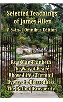 Selected Teachings of James Allen: As a Man Thinketh, the Way of Peace, Above Life's Turmoil, Byways to Blessedness, and the Path of Prosperity.