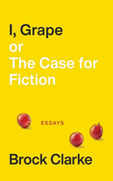 I, Grape; Or the Case for Fiction