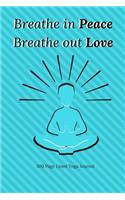 Yoga Journal- Breathe In Peace, Breathe Out Love: 300 Page Lined Yoga Journal