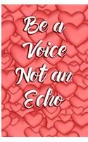 Be a Voice Not an Echo: Blank Lined Journal