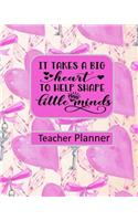 It Takes a Big Heart to Shape Little Minds Teacher Planner