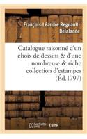 Catalogue Raisonné d'Un Choix Précieux de Dessins Et d'Une Nombreuse Et Riche Collection d'Estampes
