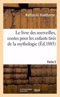 Livre Des Merveilles, Contes Pour Les Enfants Tirés de la Mythologie. Partie 2