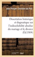 Dissertation historique et dogmatique sur l'indissolubilité absolue du mariage et le divorce