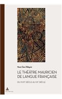 Le Theatre Mauricien de Langue Francaise Du Xviiie Au Xxe Siecle