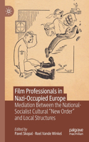 Film Professionals in Nazi-Occupied Europe: Mediation Between the National-Socialist Cultural "New Order" and Local Structures