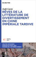 Rêves de la Littérature de Divertissement En Chine Impériale Tardive