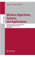 Wireless Algorithms, Systems, and Applications: 10th International Conference, Wasa 2015, Qufu, China, August 10-12, 2015, Proceedings