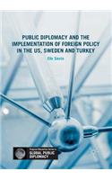 Public Diplomacy and the Implementation of Foreign Policy in the Us, Sweden and Turkey