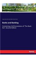 Banks and Banking: Containing a full Annotation of 'The Bank Act'. Second Edition