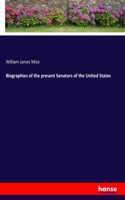 Biographies of the present Senators of the United States