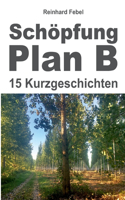 Schöpfung Plan B: Fünfzehn Kurzgeschichten