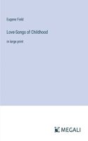 Love-Songs of Childhood: in large print