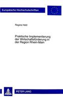 Praktische Implementierung Der Wirtschaftsfoerderung in Der Region Rhein-Main: (2502 Europaeische Hochschulschriften / European University Studie)
