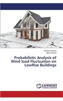 Probabilistic Analysis of Wind load Fluctuation on LowRise Buildings