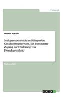Multiperspektivität im Bilingualen Geschichtsunterricht. Ein besonderer Zugang zur Förderung von Fremdverstehen?