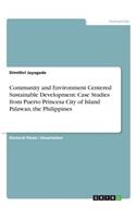 Community and Environment Centered Sustainable Development: Case Studies from Puerto Princesa City of Island Palawan, the Philippines(English)