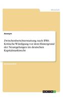 Zwischenberichterstattung nach IFRS. Kritische Würdigung vor dem Hintergrund der Neuregelungen im deutschen Kapitalmarktrecht