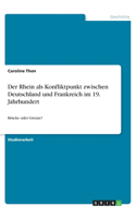 Der Rhein als Konfliktpunkt zwischen Deutschland und Frankreich im 19. Jahrhundert