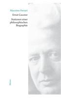 Ernst Cassirer. Stationen einer philosophischen Biographie