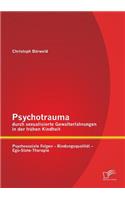 Psychotrauma durch sexualisierte Gewalterfahrungen in der frühen Kindheit