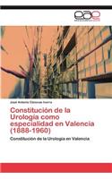 Constitución de la Urología como especialidad en Valencia (1888-1960)