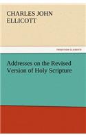 Addresses on the Revised Version of Holy Scripture