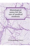 Histological Notes for the Use of Medical Students