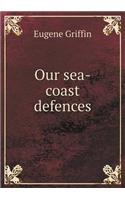 Our sea-coast defences