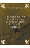 The Social Mission of Charity a Study of Points of View in Catholic Charities