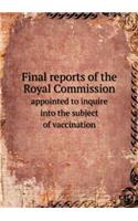 Final Reports of the Royal Commission Appointed to Inquire Into the Subject of Vaccination