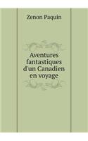 Aventures Fantastiques d'Un Canadien En Voyage