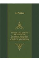 Through Gasa Land and the Scene of the Portuguese Aggression. the Journey of a Hunter in Search of Gold and Ivory