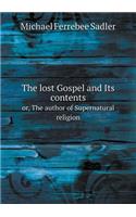 The Lost Gospel and Its Contents Or, the Author of Supernatural Religion