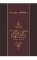 1793-1805; projets et tentatives de débarquement aux îles Britanniques Tome 4, partie 3: (French)