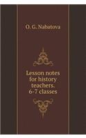 Lesson notes for a history teacher. 6-7 classes