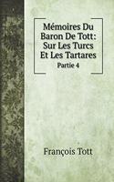 Mémoires Du Baron De Tott: Sur Les Turcs Et Les Tartares: Partie 4