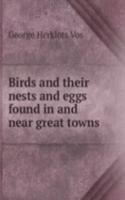 Birds and their nests and eggs found in and near great towns