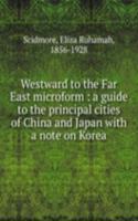 Westward to the Far East microform