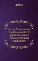 Arriani Nicomediensis Expeditio Alexandri: Ad Optimorum Librorum Fidem Accurate Edita (Latin Edition)