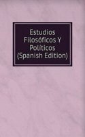 Estudios Filosoficos Y Politicos (Spanish Edition)